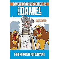 The Non-Prophet's Guide to the Book of Daniel: Bible Prophecy for Everyone