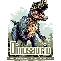 Libro de Colorear Dinosaurio: 50 Páginas para Colorear con Ilustraciones Juguetonas y Encantadoras para Explorar la Vida Prehistórica (Spanish Edition)