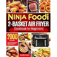 Ninja Foodi 2-Basket Air Fryer Cookbook for Beginners: Quick and Delicious Ninja Foodi 2-Basket Air Fryer Recipes to Delight Your Taste Buds and Brighten up Your Life