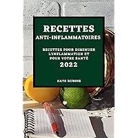 Recettes Anti-Inflammatoires 2022: Recettes Pour Diminuer l'Inflammation Et Pour Votre Santé (French Edition)
