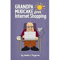 Grandpa Mudcake Goes Internet Shopping: Funny Picture Books for 3-7 Year Olds (The Grandpa Mudcake Series)