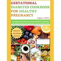 Gestational Diabetes Cookbook for Healthy Pregnancy: The Updated Quick And Easy Delicious Recipes For Balanced And Healthy Nutrition With Meal Plan To Prevent Blood Sugar Gestational Diabetes Cookbook for Healthy Pregnancy: The Updated Quick And Easy Delicious Recipes For Balanced And Healthy Nutrition With Meal Plan To Prevent Blood Sugar Paperback Kindle