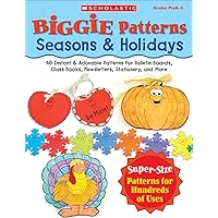 Biggie Patterns: Seasons & Holidays: 40 Instant & Adorable Patterns for Bulletin Boards, Class Books, Newsletters, Stationery, and More