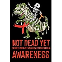 Not Dead Yet Sudden Supraventricular Tachycardia Awareness: Halloween Wide Ruled, 100 Pages Composition Book, Awareness Journal For Write Yourself, ... Women, Best Halloween Awareness Journal Gift