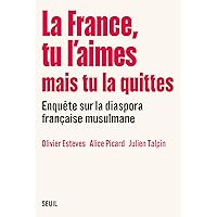 La France, tu l’aimes mais tu la quittes: Enquête sur la diaspora française musulmane (French Edition)
