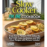 Slow Cooker For One Cookbook: From Pot to Pleasure With Dishes like Beef Chili, Cajun Jambalaya and 100+ More Recipes with Pictures Included (Slow Cooker Collection) Slow Cooker For One Cookbook: From Pot to Pleasure With Dishes like Beef Chili, Cajun Jambalaya and 100+ More Recipes with Pictures Included (Slow Cooker Collection) Paperback