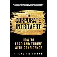 The Corporate Introvert: How to Lead and Thrive with Confidence The Corporate Introvert: How to Lead and Thrive with Confidence Paperback Audible Audiobook Kindle Hardcover