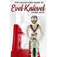 The Collectors Guide To Evel Knievel Stunt Toys