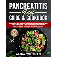 Pancreatitis Diet Guide & Cookbook: Nutritious Solutions for Reducing Inflammation Once and For All! Indulging a Lot of Foolproof and Delicious Recipes + 30-Day Meal Plan to Promote Healing Pancreatitis Diet Guide & Cookbook: Nutritious Solutions for Reducing Inflammation Once and For All! Indulging a Lot of Foolproof and Delicious Recipes + 30-Day Meal Plan to Promote Healing Paperback