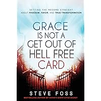 Grace Is Not a Get Out of Hell Free Card: Setting the Record Straight About Freedom, Favor, and True Transformation Grace Is Not a Get Out of Hell Free Card: Setting the Record Straight About Freedom, Favor, and True Transformation Kindle Paperback