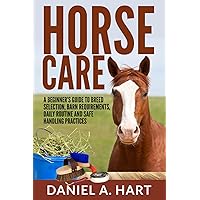 Horse Care: A Beginner’s Guide to Breed Selection, Barn Requirements, Daily Routine and Safe Handling Practices (Essentials of Modern Livestock Management)