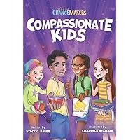 Compassionate Kids: A Children's Book About Kindness and Love Compassionate Kids: A Children's Book About Kindness and Love Paperback Kindle Hardcover