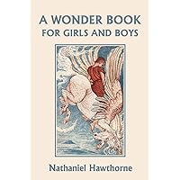 A Wonder Book for Girls and Boys, Illustrated Edition (Yesterday's Classics) A Wonder Book for Girls and Boys, Illustrated Edition (Yesterday's Classics) Paperback Kindle Audible Audiobook Hardcover MP3 CD