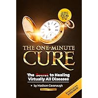 The One-Minute Cure: The Secret to Healing Virtually All Diseases - 2nd Edition The One-Minute Cure: The Secret to Healing Virtually All Diseases - 2nd Edition Perfect Paperback Audible Audiobook Kindle Spiral-bound
