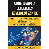 A Kriptovaluta Befektetés Következő Szintje (Hungarian Edition)