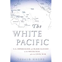 The White Pacific: U.S. Imperialism and Black Slavery in the South Seas after the Civil War The White Pacific: U.S. Imperialism and Black Slavery in the South Seas after the Civil War Paperback Hardcover