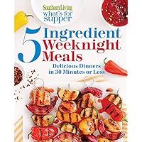 Southern Living What's for Supper: 5-Ingredient Weeknight Meals: Delicious Dinners in 30 Minutes or Less Southern Living What's for Supper: 5-Ingredient Weeknight Meals: Delicious Dinners in 30 Minutes or Less Paperback