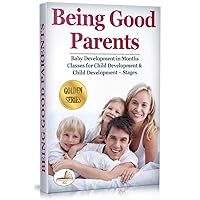 Being Good Parents: Baby Development in Months. Classes for Child Development & Child Development – Stages Being Good Parents: Baby Development in Months. Classes for Child Development & Child Development – Stages Kindle Paperback
