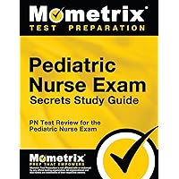 Pediatric Nurse Exam Secrets Study Guide: PN Test Review for the Pediatric Nurse Exam Pediatric Nurse Exam Secrets Study Guide: PN Test Review for the Pediatric Nurse Exam Paperback Kindle