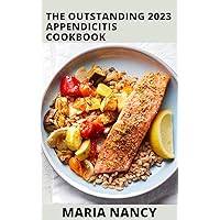 The Outstanding 2023 Appendicitis Cookbook : The ultimate book guide on appendicitis diet and cookbook for healthy lifestyle