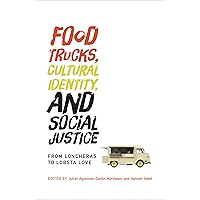 Food Trucks, Cultural Identity, and Social Justice: From Loncheras to Lobsta Love (Food, Health, and the Environment) Food Trucks, Cultural Identity, and Social Justice: From Loncheras to Lobsta Love (Food, Health, and the Environment) Kindle Paperback Hardcover