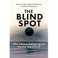 The Blind Spot: Why Science Cannot Ignore Human Experience The Blind Spot: Why Science Cannot Ignore Human Experience Hardcover Kindle Audible Audiobook Audio CD