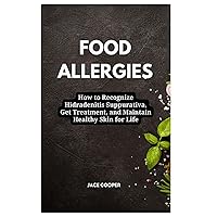 FOOD ALLERGIES: How to Eat Well with Food Allergies: A Comprehensive Guide to Diagnosis, Treatment, and Beyond FOOD ALLERGIES: How to Eat Well with Food Allergies: A Comprehensive Guide to Diagnosis, Treatment, and Beyond Paperback Kindle