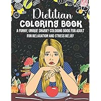 Dietitian Coloring Book. A Funny, Unique Snarky Coloring Book For Adult For Relaxation And Stress Relief. Pop Art Design: Novelty Gift Idea For ... Dietitian & Nutrition Science Graduate