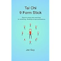 Tai Chi 9 Form Stick: Stand-in-place stick exercises for stretching, flexibility & improved balance Tai Chi 9 Form Stick: Stand-in-place stick exercises for stretching, flexibility & improved balance Kindle Paperback Hardcover