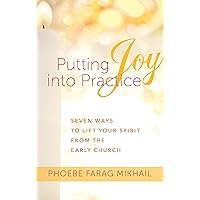 Putting Joy Into Practice: Seven Ways to Lift Your Spirit from the Early Church Putting Joy Into Practice: Seven Ways to Lift Your Spirit from the Early Church Kindle Audible Audiobook Paperback