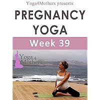 Yoga4mothers Week 39 of Pregnancy (Pregnancy Yoga Ebooks Book 29) Yoga4mothers Week 39 of Pregnancy (Pregnancy Yoga Ebooks Book 29) Kindle