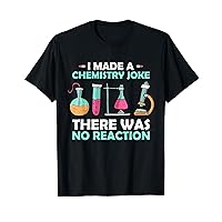 Science Quotes I Made A Chemistry Joke There Was No Reaction T-Shirt