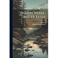 Homers Werke, DRITTER BAND (German Edition) Homers Werke, DRITTER BAND (German Edition) Paperback Hardcover