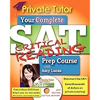 Your Complete SAT Critical Reading Prep Course with Amy Lucas (Private Tutor Sat Prep Course) Your Complete SAT Critical Reading Prep Course with Amy Lucas (Private Tutor Sat Prep Course) Paperback