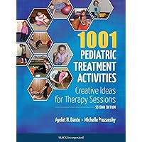 1001 Pediatric Treatment Activities: Creative Ideas for Therapy Sessions 1001 Pediatric Treatment Activities: Creative Ideas for Therapy Sessions Spiral-bound
