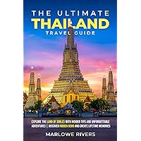 The Ultimate Thailand Travel Guide: Explore the Land of Smiles with Insider Tips and Unforgettable Adventures | Discover Hidden Gems and Create Lifetime Memories