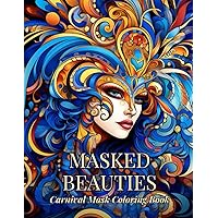Masked Beauties: Carnival Mask Coloring Book for Adults, 40 Coloring Designs, 8.5x11 inches Masked Beauties: Carnival Mask Coloring Book for Adults, 40 Coloring Designs, 8.5x11 inches Paperback