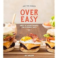 Joy the Baker Over Easy: Sweet and Savory Recipes for Leisurely Days: A Cookbook Joy the Baker Over Easy: Sweet and Savory Recipes for Leisurely Days: A Cookbook Hardcover Kindle