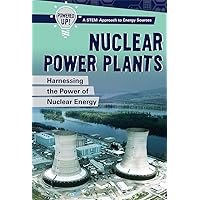 Nuclear Power Plants: Harnessing the Power of Nuclear Energy: Harnessing the Power of Nuclear Energy (Powered Up! A Stem Approach to Energy Sources) Nuclear Power Plants: Harnessing the Power of Nuclear Energy: Harnessing the Power of Nuclear Energy (Powered Up! A Stem Approach to Energy Sources) Paperback Library Binding