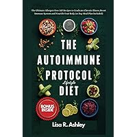 The Autoimmune Protocol Lifestyle Diet: The Ultimate Allergen-Free AIP Recipes to Eradicate Chronic Illness, Boost Immune System and Nourish Your Body (14 Day Meal Plan Included)