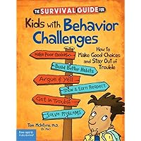 The Survival Guide for Kids With Behavior Challenges: How to Make Good Choices and Stay Out of Trouble (Survival Guides for Kids) The Survival Guide for Kids With Behavior Challenges: How to Make Good Choices and Stay Out of Trouble (Survival Guides for Kids) Paperback Kindle