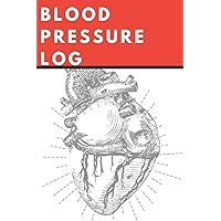 Blood Pressure Log: 6x9 120 pages - Track Blood Pressure To Remain In Normal Parameters, Make Notes For Causes That Raise or Lower The It, Perfect Gift For Loved Ones With High Or Low Blood Pressure