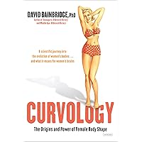 Curvology: The Origins and Power of Female Body Shape Curvology: The Origins and Power of Female Body Shape Kindle Paperback Hardcover