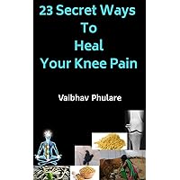 23 Secret ways to heal your knee pain