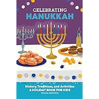 Celebrating Hanukkah: History, Traditions, and Activities – A Holiday Book for Kids (Holiday Books for Kids)