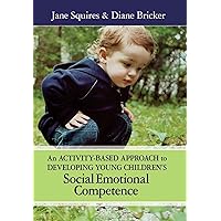 An Activity-Based Approach to Developing Young Children's Social Emotional Competence An Activity-Based Approach to Developing Young Children's Social Emotional Competence Paperback