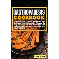 Gastroparesis Cookbook: Ultimate, Easy To Make, Nutritious And Delicious, Budget-Friendly Recipes To Stop Nausea, Pain, Acid Reflux And Also Manage Gastroparesis Symptoms And Healthy Living. Gastroparesis Cookbook: Ultimate, Easy To Make, Nutritious And Delicious, Budget-Friendly Recipes To Stop Nausea, Pain, Acid Reflux And Also Manage Gastroparesis Symptoms And Healthy Living. Kindle Paperback