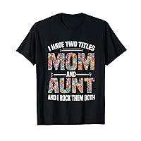 I Have Two Titles Mom And Aunt And I Rock Them Mother Day T-Shirt