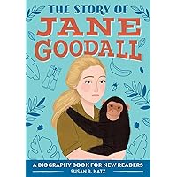 The Story of Jane Goodall: An Inspiring Biography for Young Readers (The Story of: Inspiring Biographies for Young Readers) The Story of Jane Goodall: An Inspiring Biography for Young Readers (The Story of: Inspiring Biographies for Young Readers) Paperback Kindle Hardcover