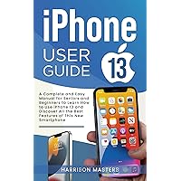 iPhone 13 User Guide: A Complete and Easy Manual for Seniors and Beginners to Learn How to Use iPhone 13 and Discover All the Best Features of This New Smartphone iPhone 13 User Guide: A Complete and Easy Manual for Seniors and Beginners to Learn How to Use iPhone 13 and Discover All the Best Features of This New Smartphone Kindle Paperback